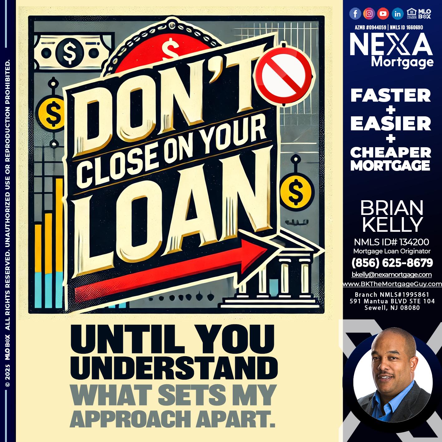 DONT CLOSE YOUR LOAN - Brian S. Kelly -Loan Officer