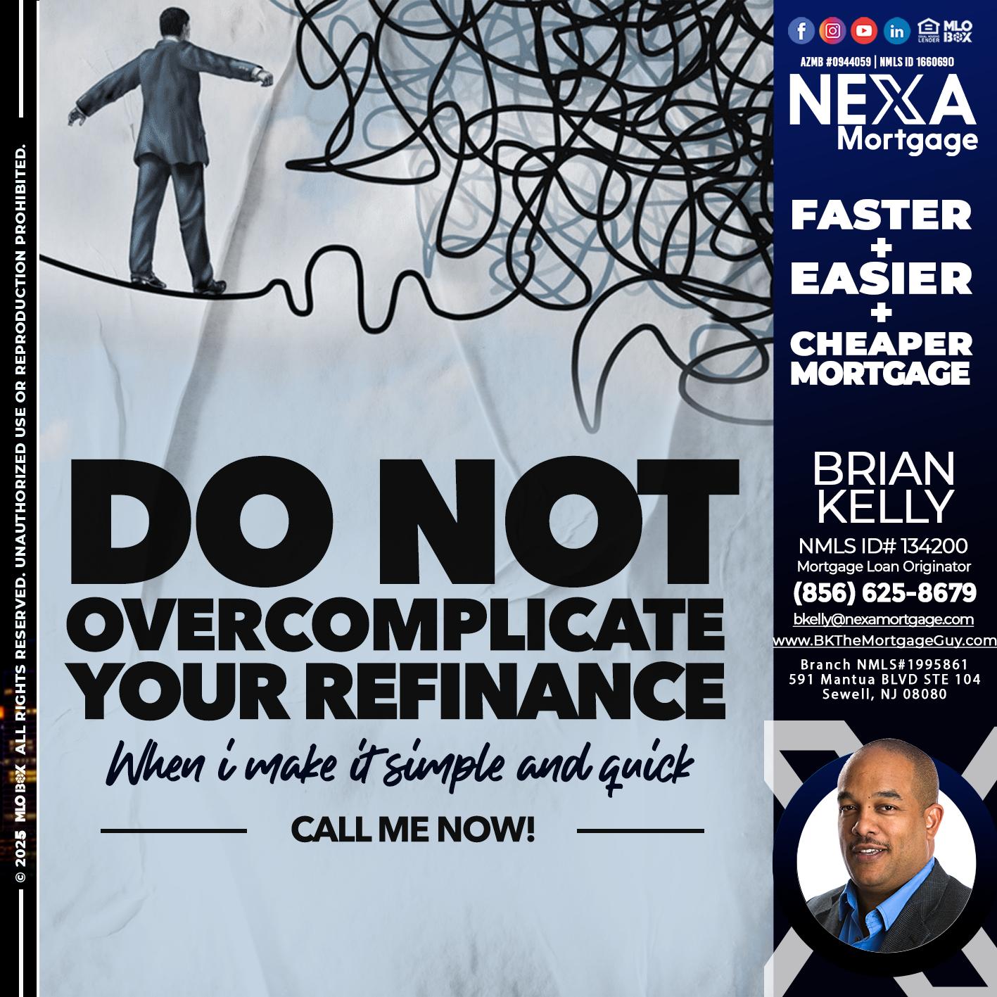 DO NOT OVERCOMPLICATE - Brian S. Kelly -Loan Officer