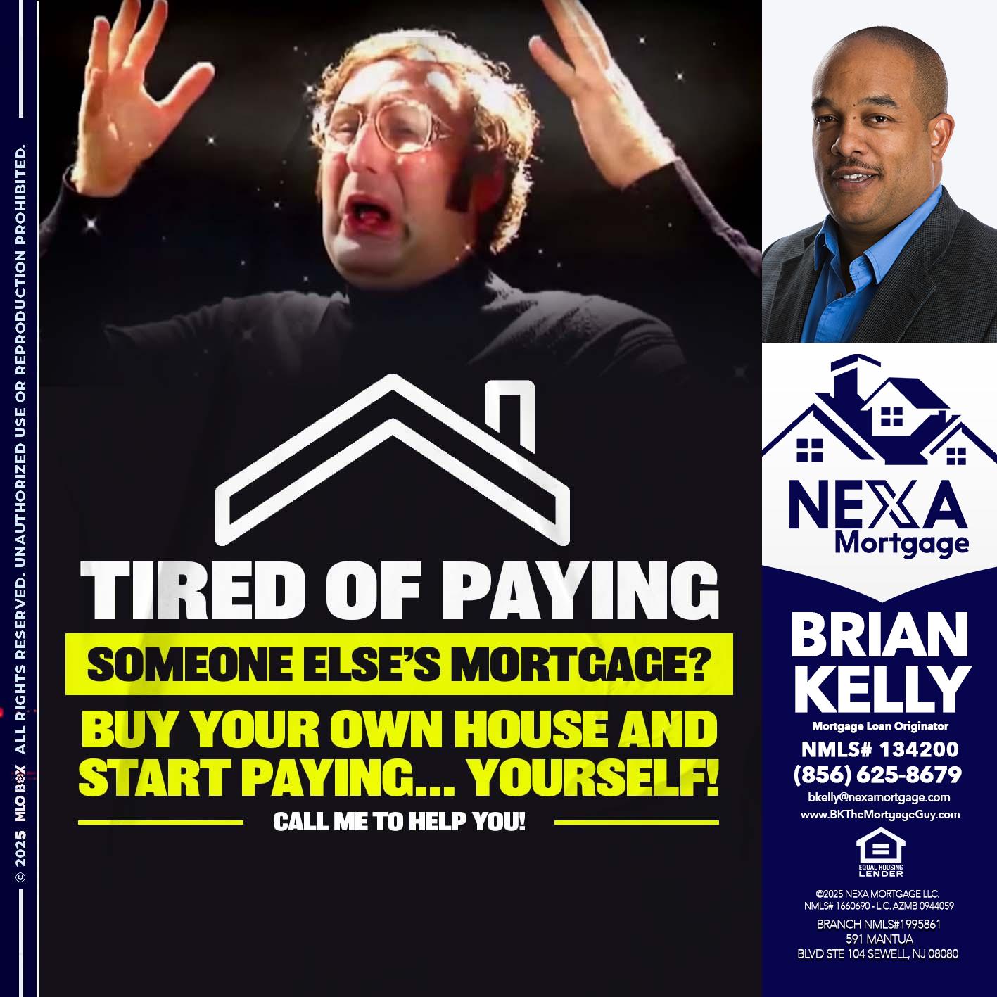 TIRED OF PAYING - Brian S. Kelly -Loan Officer