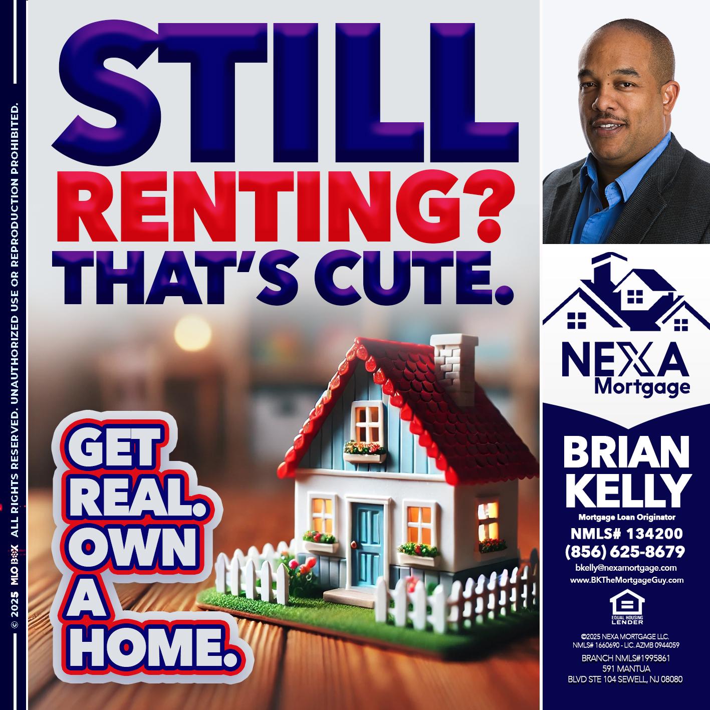 STILL RENTING? - Brian S. Kelly -Loan Officer