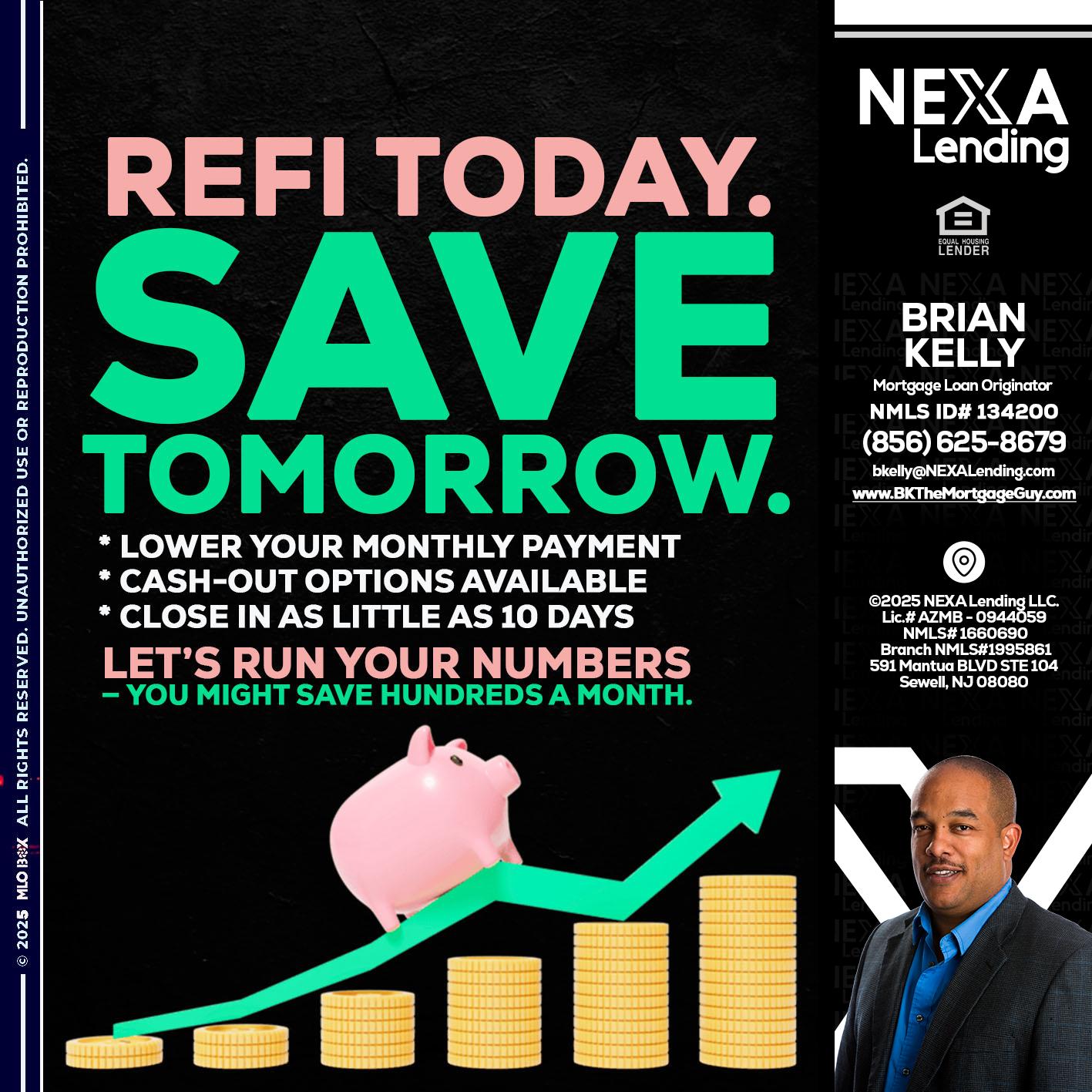 REFI TODAY SAVE TOMORROW - Brian S. Kelly -Loan Officer