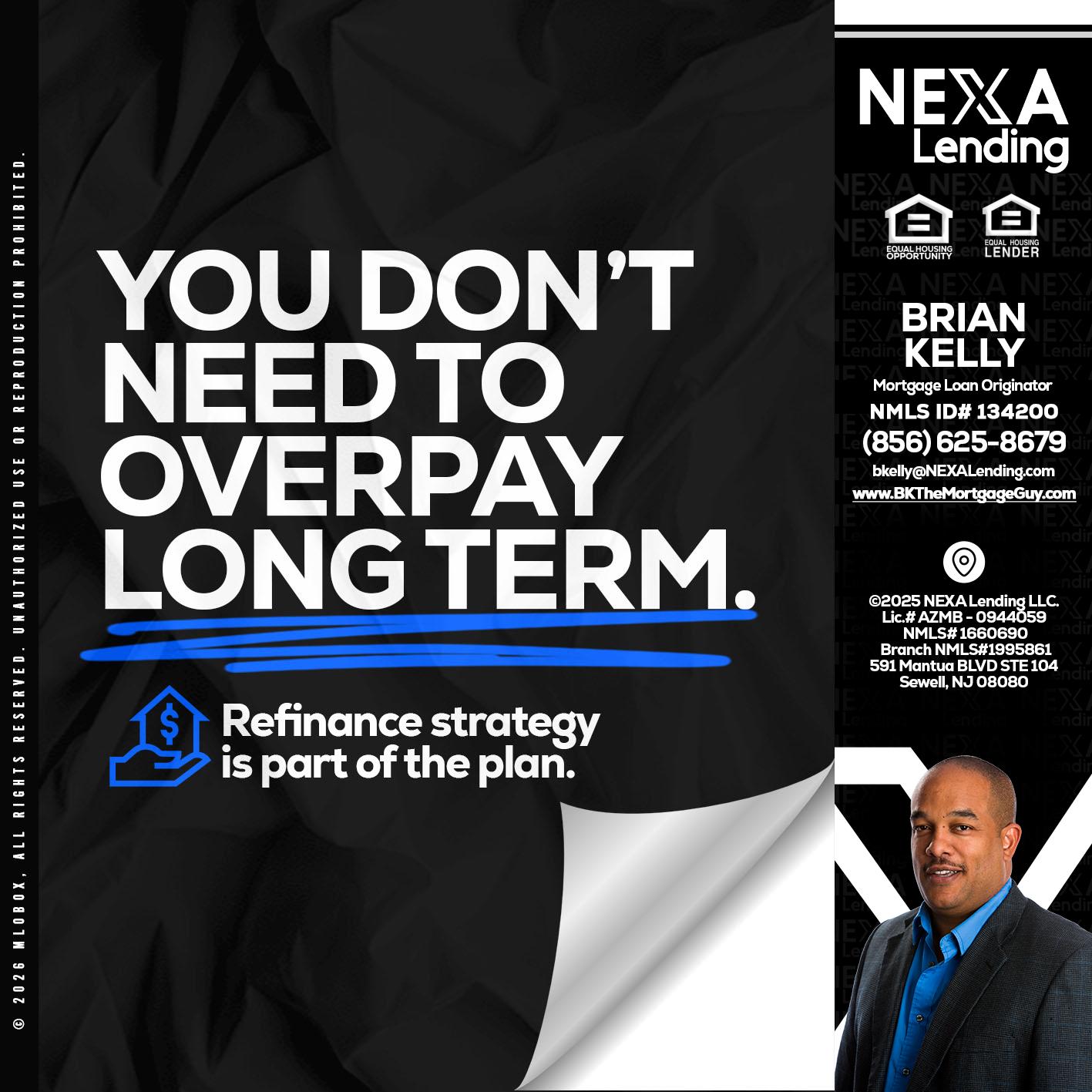 you don't need - Brian S. Kelly -Loan Officer